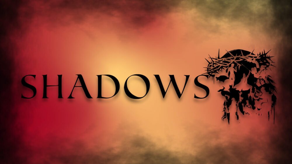 Shadows Sermon Series